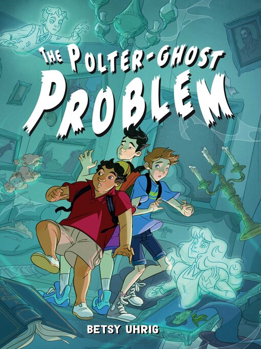 Title details for The Polter-Ghost Problem by Betsy Uhrig - Available